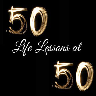 50 Life Lessons at 50!