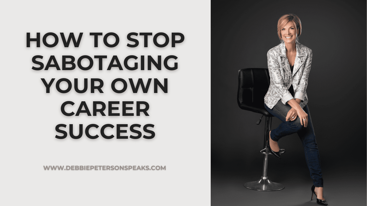 How to Stop Sabotaging Your Own Career Success