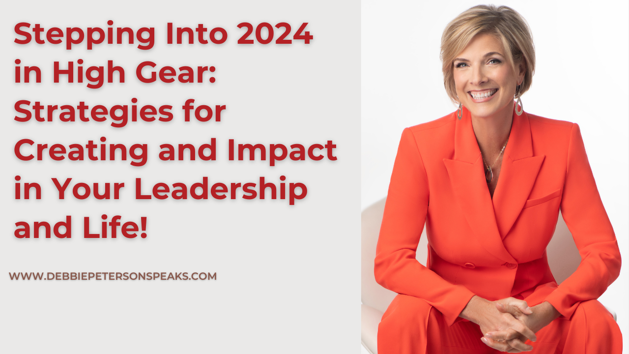 Stepping Into 2024 in High Gear: Strategies for Creating an Impact in Your Leadership and Life!