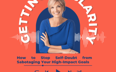 How to Stop Self-Doubt from Sabotaging Your High-Impact Goals