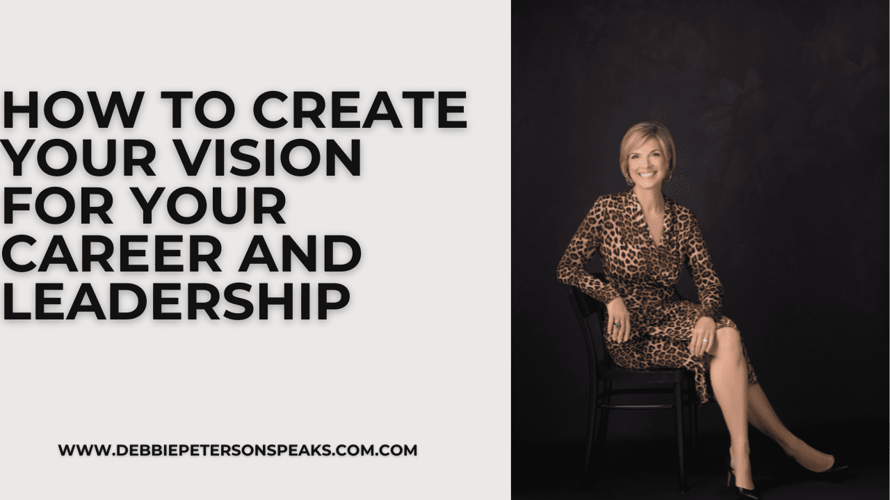 How to Create Your Vision for Your Career and Leadership